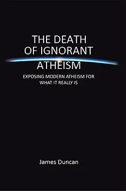 E-Book (epub) The Death of Ignorant Atheism von James Duncan