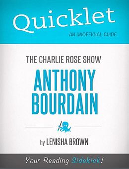 E-Book (epub) Quicklet On The Charlie Rose Show: Anthony Bourdain von Lenisha Brown