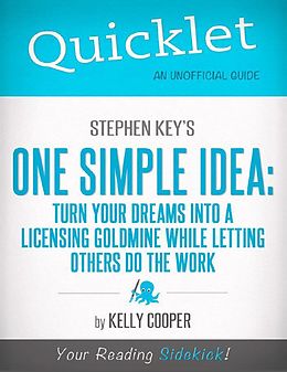 E-Book (epub) Quicklet On Stephen Key's One Simple Idea: Turn Your Dreams Into a Licensing Goldmine While Letting Others Do The Word (CliffNotes-like Summary and Analysis) von Kelly Cooper