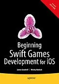 E-Book (pdf) Beginning Swift Games Development for iOS von James Goodwill, Wesley Matlock