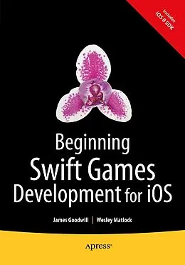 E-Book (pdf) Beginning Swift Games Development for iOS von James Goodwill, Wesley Matlock