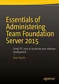 E-Book (pdf) Essentials of Administering Team Foundation Server 2015 von Gary Gauvin