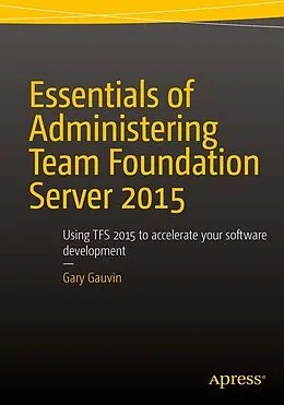 E-Book (pdf) Essentials of Administering Team Foundation Server 2015 von Gary Gauvin
