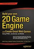 E-Book (pdf) Build your own 2D Game Engine and Create Great Web Games von Kelvin Sung, Jebediah Pavleas, Fernando Arnez