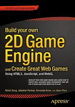 E-Book (pdf) Build your own 2D Game Engine and Create Great Web Games von Kelvin Sung, Jebediah Pavleas, Fernando Arnez