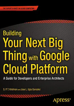 E-Book (pdf) Building Your Next Big Thing with Google Cloud Platform von Jose Ugia Gonzalez, S. P. T. Krishnan