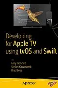 E-Book (pdf) Developing for Apple TV using tvOS and Swift von Gary Bennett, Brad Lees, Stefan Kaczmarek