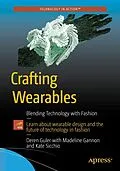 E-Book (pdf) Crafting Wearables von Sibel Deren Guler, Madeline Gannon, Kate Sicchio