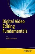 E-Book (pdf) Digital Video Editing Fundamentals von Wallace Jackson