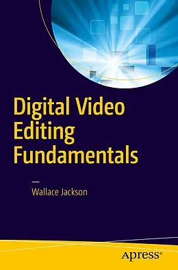 E-Book (pdf) Digital Video Editing Fundamentals von Wallace Jackson