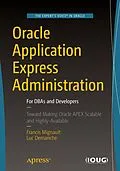 E-Book (pdf) Oracle Application Express Administration von Francis Mignault, Luc Demanche