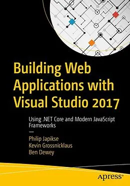 E-Book (pdf) Building Web Applications with Visual Studio 2017 von Philip Japikse, Kevin Grossnicklaus, Ben Dewey