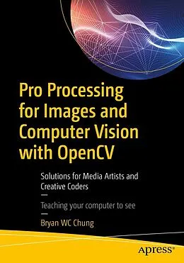 E-Book (pdf) Pro Processing for Images and Computer Vision with OpenCV von Bryan Wc Chung