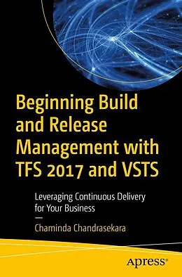 E-Book (pdf) Beginning Build and Release Management with TFS 2017 and VSTS von Chaminda Chandrasekara