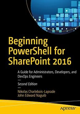 E-Book (pdf) Beginning PowerShell for SharePoint 2016 von Nikolas Charlebois-Laprade, John Edward Naguib
