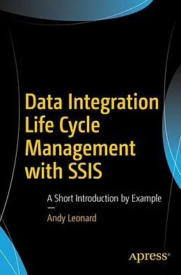 E-Book (pdf) Data Integration Life Cycle Management with SSIS von Andy Leonard