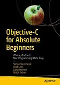 E-Book (pdf) Objective-C for Absolute Beginners von Stefan Kaczmarek, Brad Lees, Gary Bennett