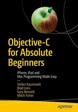 E-Book (pdf) Objective-C for Absolute Beginners von Stefan Kaczmarek, Brad Lees, Gary Bennett