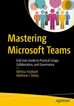 E-Book (pdf) Mastering Microsoft Teams von Melissa Hubbard, Matthew J. Bailey