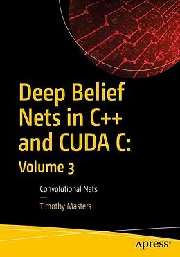 E-Book (pdf) Deep Belief Nets in C++ and CUDA C: Volume 3 von Timothy Masters