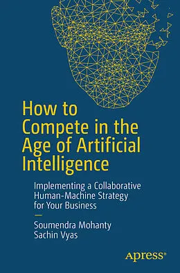 E-Book (pdf) How to Compete in the Age of Artificial Intelligence von Soumendra Mohanty, Sachin Vyas