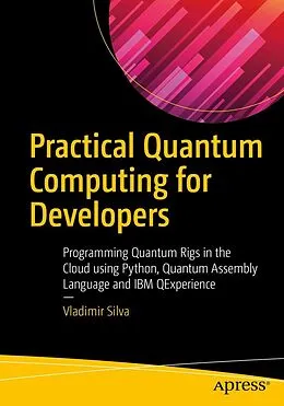 E-Book (pdf) Practical Quantum Computing for Developers von Vladimir Silva