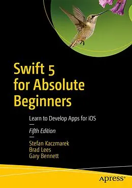 E-Book (pdf) Swift 5 for Absolute Beginners von Stefan Kaczmarek, Brad Lees, Gary Bennett