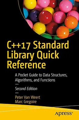 E-Book (pdf) C++17 Standard Library Quick Reference von Peter van Weert, Marc Gregoire