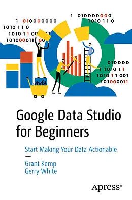 E-Book (pdf) Google Data Studio for Beginners von Grant Kemp, Gerry White