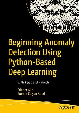 E-Book (pdf) Beginning Anomaly Detection Using Python-Based Deep Learning von Sridhar Alla, Suman Kalyan Adari