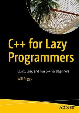 E-Book (pdf) C++ for Lazy Programmers von Will Briggs