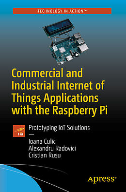 Kartonierter Einband Commercial and Industrial Internet of Things Applications with the Raspberry Pi von Ioana Culic, Cristian Rusu, Alexandru Radovici