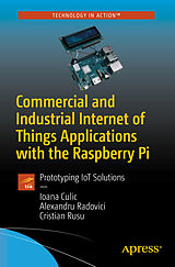 E-Book (pdf) Commercial and Industrial Internet of Things Applications with the Raspberry Pi von Ioana Culic, Alexandru Radovici, Cristian Rusu