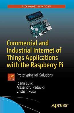 E-Book (pdf) Commercial and Industrial Internet of Things Applications with the Raspberry Pi von Ioana Culic, Alexandru Radovici, Cristian Rusu
