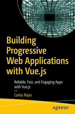 E-Book (pdf) Building Progressive Web Applications with Vue.js von Carlos Rojas
