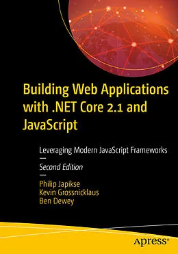 E-Book (pdf) Building Web Applications with .NET Core 2.1 and JavaScript von Philip Japikse, Kevin Grossnicklaus, Ben Dewey