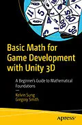 E-Book (pdf) Basic Math for Game Development with Unity 3D von Kelvin Sung, Gregory Smith