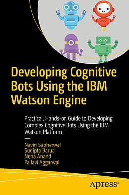 E-Book (pdf) Developing Cognitive Bots Using the IBM Watson Engine von Navin Sabharwal, Sudipta Barua, Neha Anand