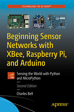 Couverture cartonnée Beginning Sensor Networks with XBee, Raspberry Pi, and Arduino de Charles Bell