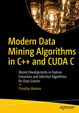 E-Book (pdf) Modern Data Mining Algorithms in C++ and CUDA C von Timothy Masters