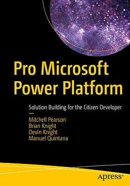 E-Book (pdf) Pro Microsoft Power Platform von Mitchell Pearson, Brian Knight, Devin Knight