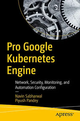 E-Book (pdf) Pro Google Kubernetes Engine von Navin Sabharwal, Piyush Pandey