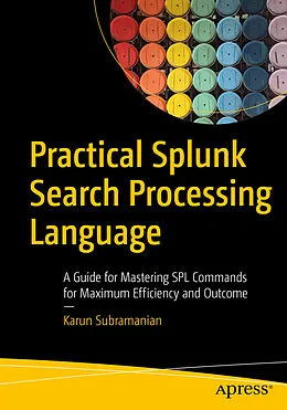 E-Book (pdf) Practical Splunk Search Processing Language von Karun Subramanian