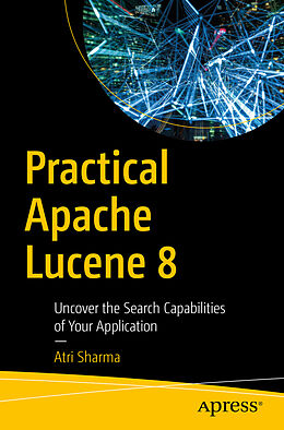 Couverture cartonnée Practical Apache Lucene 8 de Atri Sharma