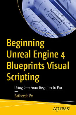 E-Book (pdf) Beginning Unreal Engine 4 Blueprints Visual Scripting von Satheesh Pv