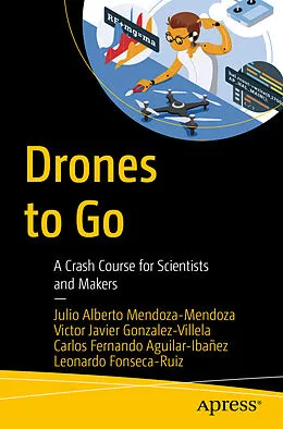 E-Book (pdf) Drones to Go von Julio Alberto Mendoza-Mendoza, Victor Javier Gonzalez-Villela, Carlos Fernando Aguilar-Ibañez