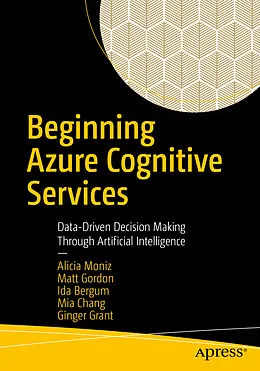 E-Book (pdf) Beginning Azure Cognitive Services von Alicia Moniz, Matt Gordon, Ida Bergum