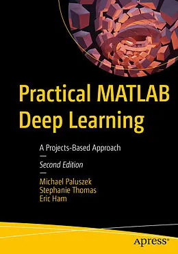 E-Book (pdf) Practical MATLAB Deep Learning von Michael Paluszek, Stephanie Thomas, Eric Ham