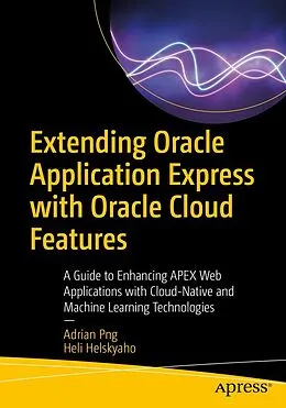 E-Book (pdf) Extending Oracle Application Express with Oracle Cloud Features von Adrian Png, Heli Helskyaho