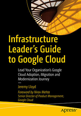 Couverture cartonnée Infrastructure Leader s Guide to Google Cloud de Jeremy Lloyd